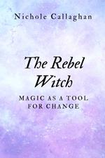 The Rebel Witch: Magic as a Tool for Change