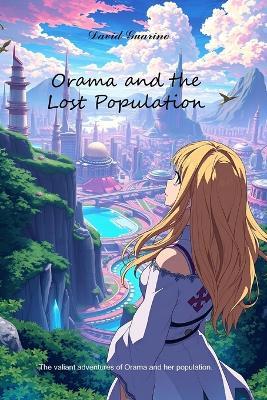 Orama and the lost population: The valiant adventures of Orama and her population - David Guarino - cover