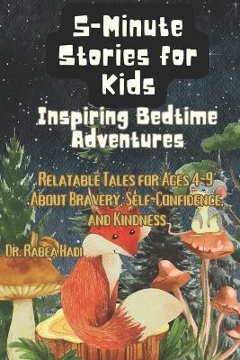 5-Minute Stories for Kids: Inspiring Bedtime Adventures: Relatable Tales for Ages 4-9 About Bravery, Self-Confidence, and Kindness - Rabea Hadi - cover