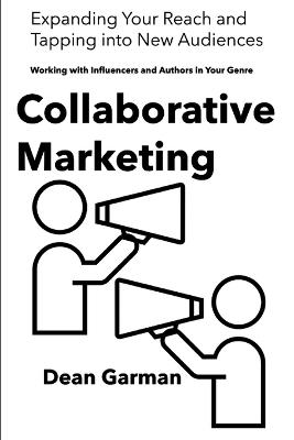 Collaborative Marketing: Working with Influencers and Authors in Your Genre (Expanding Your Reach and Tapping into New Audiences) - Dean Garman - cover