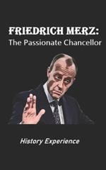 Friedrich Merz: The Passionate Chancellor