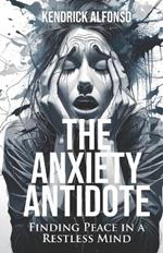 The Anxiety Antidote: Finding Peace in a Restless Mind