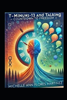 T-Minus-13 and Talking: Countdown to Freedom (c) A Groundbreaking Approach to Addiction Recovery Through Conversation, Connection, and Courage - Michelle Ann Flores Martinez - cover