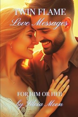Love Messages For Twin Flames: Love Letters For Him or Her - Silvia Moon - cover