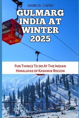 Gulmarg India at Winter 2025: Fun Things To do At The Indian Himalayas of Kashmir Region - Sharron Carter - cover