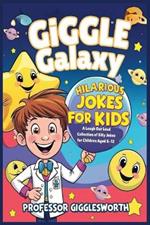 Giggle Galaxy: Hilarious Jokes for Kids: A Laugh-Out-Loud Collection of Clean and Silly Jokes for Children Aged 6-12: Perfect for Sharing with Friends, and Building Confidence