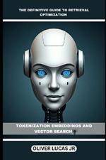 The Definitive Guide To Retrieval Optimization: Tokenization Embeddings And Vector Search