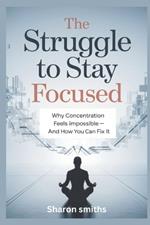 The Struggle to Stay Focused: Why Concentration Feels Impossible-and How You Can Fix It