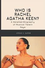 Who is Rachel Agatha Keen?: A Detailed Biography of Musical Talent Raye