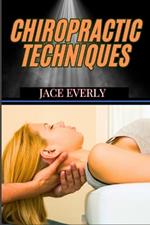 Chiropractic Techniques: Master Effective Spinal Adjustments, Pain Relief Methods, And Holistic Healing For Optimal Health
