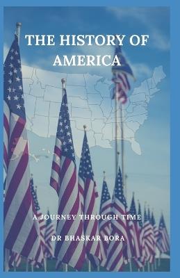 The History of America: A Journey Through Time - Bhaskar Bora - cover