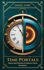 Time Portals: Theory and Practice of Intuitive Future Perception