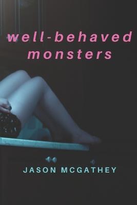 Well-Behaved Monsters - Jason McGathey - cover
