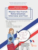 900+ Multiple-Choice Practice Questions to Master the French Naturalization Interview and Test: Most asked Questions with Answers on History, Culture, Geography, Politics, Current events and personal integration