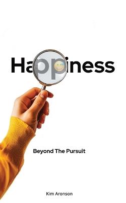 Happiness: Beyond The Pursuit - Kim Aronson - cover