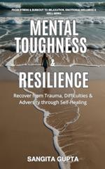 Mental Toughness & Resilience: Recover from Trauma, Difficulties & Adversity through Self-Healing: From Stress & Burnout to Relaxation, Emotional Wellness & Well-Being