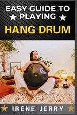 Easy Guide to Playing Hang Drum: Master the Art of Melodic Percussion with Simple Techniques