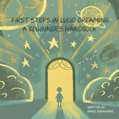 First Steps in Lucid Dreaming: A Beginner's Handbook: Intro to Lucid Dreaming - Rahul Sonawane - cover