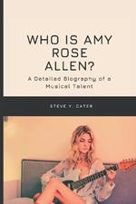 Who is Amy Rose Allen?: A Detailed Biography of a Musical Talent