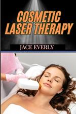 Cosmetic Laser Therapy: Comprehensive Guide To Skin Rejuvenation, Hair Removal, Anti-Aging, And Advanced Aesthetic Treatments