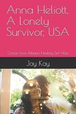 Anna Heliott, A Lonely Survivor, USA: Cancer, Love, Religion, Healing, Self-Help