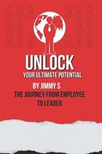 Unlock Your Ultimate Potential: The Journey from Employee to Leader