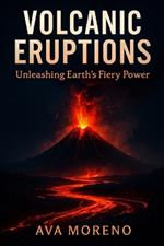 Volcanic Eruptions: Unleashing Earth's Fiery Power