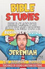 Bible Class for Adults and Youth: Beginner's Guide: Jeremiah: The Judgment Message