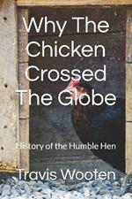 Why The Chicken Crossed The Globe: History of the Humble Hen