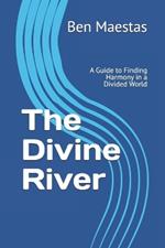 The Divine River: A Guide to Finding Harmony in a Divided World