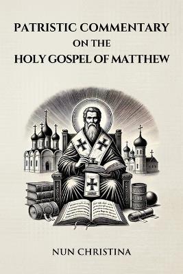 Patristic Commentary on the Holy Gospel of Matthew - Nun Christina - cover