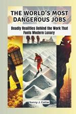 The World's Most Dangerous Jobs: Deadly Realities Behind the Work That Fuels Modern Luxury