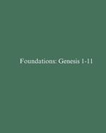 Foundations: Genesis 1-11: Text-Driven Bible Study