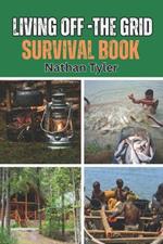 Living Off-The Grid Survival Book: Your Ultimate Survival Guide