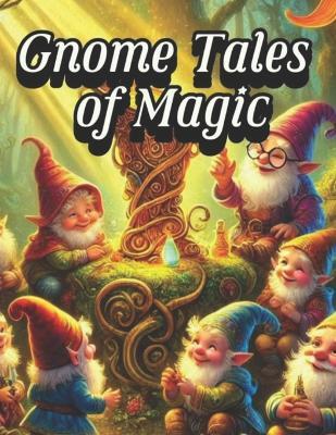 Gnome Tales of Magic: Adventures of Wonder and Whimsy - Sabrina Bond - cover