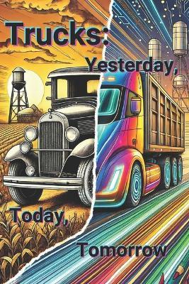 Trucks: Yesterday, Today, Tomorrow - Elena Zabegalina,Aleksandr Zabegalin - cover