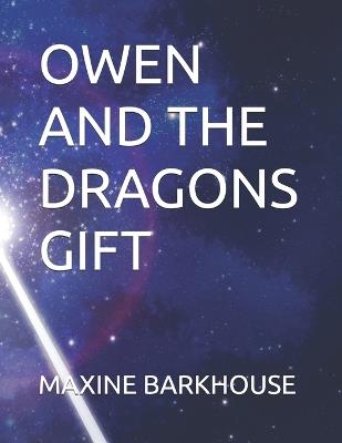 Owen and the Dragons Gift - Maxine Barkhouse - cover