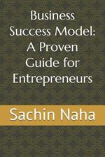 Business Success Model: A Proven Guide for Entrepreneurs