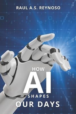 How AI Shapes Our Days - Raul A S Reynoso - cover