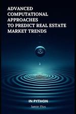 Advanced Computational Approaches to Predict Real Estate Market Trends