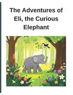The Adventures of Eli, the Curious Elephant