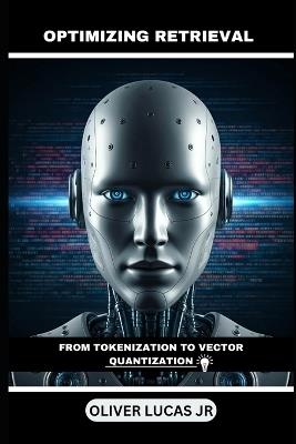Optimizing Retrieval: From Tokenization To Vector Quantization - Oliver Lucas - cover