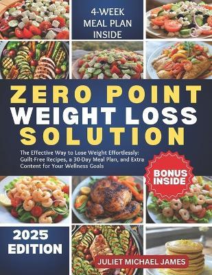 O Point Weight Loss Solution: The Effective Way to Lose Weight Effortlessly: Guilt-Free Recipes, a 30-Day Meal Plan, and Extra Content for Your Wellness Goals - Juliet Michael James - cover
