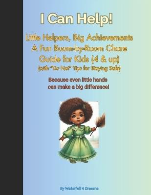I Can Help!: Little Helpers, Big Achievements: A Fun Room-by-Room Chore Guide (with "Do Not" Tips for Staying Safe) - Waterfall 4 Dreams - cover
