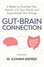 Gut-Brain Connection: 4 Weeks to Overhaul Your Health, Lift Your Mood, and Supercharge Your Energy