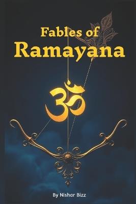 Fables of Ramayana: Ancient Tales of Faith, Devotion & Dharma - Timeless Moral Stories from Indian Epic for Children and Adults - Nishar Bizz - cover