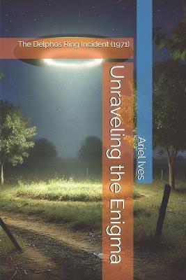 Unraveling the Enigma: The Delphos Ring Incident (1971) - Ariel Ives - cover