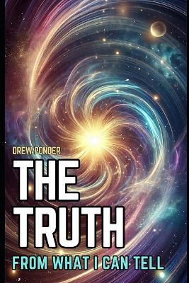 The Truth: From What I Can Tell - Drew Ponder - cover