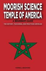 Moorish Science Temple of America: A Beginner's Guide: The History, Teachings, and Practices Unveiled