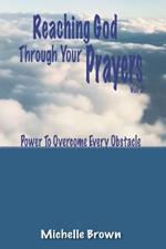 Reaching God Through Your Prayers Vol 2: Power To Overcome Every Obstacle